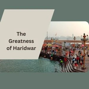 The Greatness Of Haridwar