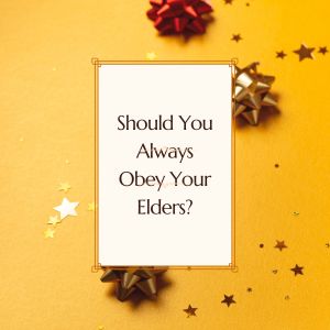Should You Always Obey Your Elders?