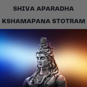 Shiva Aparadha Kshamapana Stotram